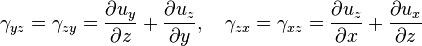 \gamma_{yz}=\gamma_{zy} = \frac{\partial u_y}{\partial z} + \frac{\partial u_z}{\partial y}, \quad
\gamma_{zx}=\gamma_{xz}= \frac{\partial u_z}{\partial x} + \frac{\partial u_x}{\partial z}\,\!