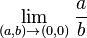  \lim_{(a,b) \to (0,0)} {a \over b} 