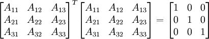 
\begin{bmatrix} A_{11} & A_{12} & A_{13} \\ A_{21} & A_{22} & A_{23} \\ A_{31} & A_{32} & A_{33}
\end{bmatrix}^T
\begin{bmatrix} A_{11} & A_{12} & A_{13} \\ A_{21} & A_{22} & A_{23} \\ A_{31} & A_{32} & A_{33}
\end{bmatrix} =
\begin{bmatrix} 1 & 0 & 0 \\ 0 & 1 & 0 \\ 0 & 0 & 1
\end{bmatrix}
