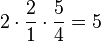 2 cdot {2 over 1} cdot {5 over 4} = 5