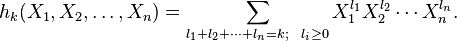  h_k (X_1, X_2, \dots,X_n) =
\sum_{l_1+l_2+ \cdots + l_n=k; ~~ l_i \geq 0 }
X_{1}^{l_1} X_{2}^{l_2} \cdots X_{n}^{l_n}.