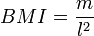 BMI = \frac {m}{l^2}