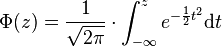  /Phi(z)=/frac 1{/sqrt{2/pi}} /cdot /int_{-/infty}^z e^{-/frac 12 t^2} /mathrm{d}t 