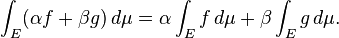  \int_E (\alpha f + \beta g) \, d\mu = \alpha \int_E f \, d\mu + \beta \int_E g \, d\mu. 