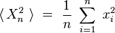 langle , X^2_n  rangle  =  frac{1}{n}  sum_{i = 1}^n  x_i^2 