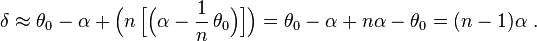 \delta \approx \theta_0 - \alpha + \Big( n \, \Big[ \Big(\alpha - \frac{1}{n} \, \theta_0 \Big) \Big] \Big) = \theta_0 - \alpha + n \alpha - \theta_0 = (n - 1) \alpha \ .