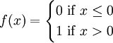 f(x)=egin{cases}
  0mbox{ if }x le 0\
  1mbox{ if }x > 0
end{cases}