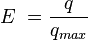 E \ = \ frac {q} {q_ {max}}