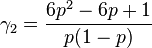 
        gamma_2 = frac{6p^2-6p+1}{p(1-p)}
        