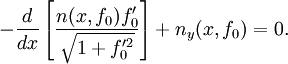  -\frac{d}{dx} \left[\frac{ n(x,f_0) f_0'}{\sqrt{1 + f_0'^2}} \right] + n_y (x,f_0) =0. \,