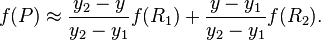  f(P) \approx \frac{y_2-y}{y_2-y_1} f(R_1) + \frac{y-y_1}{y_2-y_1} f(R_2). 