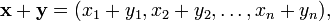 \mathbf{x} + \mathbf{y} = (x_1 + y_1, x_2 + y_2, \ldots, x_n + y_n),