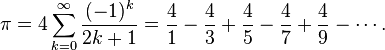 \pi = 4\sum^\infty_{k=0} \frac{(-1)^k}{2k+1} =
 \frac{4}{1}-\frac{4}{3}+\frac{4}{5}-\frac{4}{7}+\frac{4}{9}-\cdots.\! 