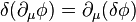 \delta( \partial_\mu \phi) = \partial_\mu ( \delta \phi)