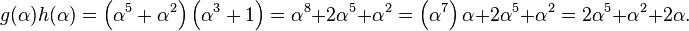 g (\alpha) h (\alpha) = \left (\alfa^5-+ \alfa^2\right) \left (\alfa^3-+ 1\right) = \alfa^8-+ 2-\alfa^5-+ \alfa^2 = \left (\alfa^7\right) \alpha + 2\alpha^5 + \alfa^2 = 2-\alfa^5-+ \alfa^2-+ 2\alpha.