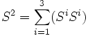 S^2=\sum_{i=1}^{3}(S^i S^i)
