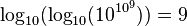 \log_{10}(\log_{10}(10^{10^9})) = 9