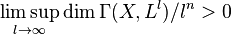 \displaistile \limsup_ {
l \to\infty}
\operatorname {
malklara}
\Gamma (X, L^l)/l^n> 0