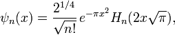 {\psi}_n(x) = \frac{2^{1/4}}{\sqrt{n!}} \, e^{-\pi x^2}H_n(2x\sqrt{\pi}),