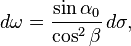 d\omega = \frac {
\sin\alfa_0}
{
\cos^2\beta}
'\' 