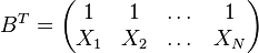 B^{T}=\left( \begin{matrix} 1 & 1 & \dots & 1 \\ X_{1} & X_{2} & \dots & X_{N} \\
\end{matrix} \right)