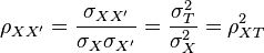 
{\rho}_{XX'}=
\frac{{\sigma}_{XX'}}{{\sigma}_X{\sigma}_{X'}}=
\frac{ {\sigma}_T^2 }{ {\sigma}_X^2 }=
{\rho}_{XT}^2

