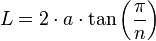  L = 2 \cdot a \cdot \tan \left ( \frac {\pi} {n} \right )  