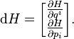 \matrm {
d}
H=\begin {
bmatriks}
\frac {
\partial H}
{\partial q^i}
\ \frac {
\partial H}
{\partial p_i}
\end {
bmatriks}
. Supozu ke <i> M </i> = <b> R </b> <sup> <i> 2n </i> </sup> estas la <i> 2n-dimensia </i>