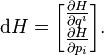  \mathrm{d}H=\begin{bmatrix} \frac{\partial H}{\partial q^i} \\
\frac{\partial H}{\partial p_i} \end{bmatrix}.