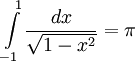 \int\limits_{-1}^{\ 1}\frac{dx}{\sqrt{1-x^2}} = \pi