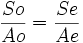 frac{So} {Ao} = frac{Se} {Ae} ,