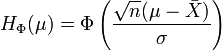 H_ {
\Phi}
(\mu) = \Phi\left (\frac {
\sqrt {
n}
(\mu-\bar {
X}
)
}
{
\sigma}
\right)