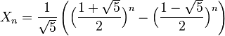 X_n = \frac{1}{\sqrt{5}} \left(\Big (\frac{1+\sqrt{5}}{2}\Big )^n - \Big (\frac{1-\sqrt{5}}{2}\Big )^n\right)