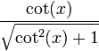  \, \frac{\cot(x)} {\sqrt{\cot^2(x)+ 1}} 