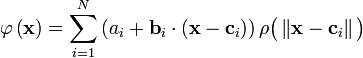   \varphi \left ( \mathbf{x} \right ) =  \sum_{i=1}^N  \left ( a_i + \mathbf{b}_i \cdot \left ( \mathbf{x} - \mathbf{c}_i \right )   \right )\rho \big ( \left \Vert \mathbf{x} - \mathbf{c}_i  \right \Vert \big ) 