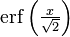 textstyleoperatorname{erf}left(frac{x}{sqrt{2}}right)