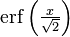 \textstyle\operatorname{erf}\left(\frac{x}{\sqrt{2}}\right)