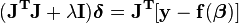 \mathbf{(J^{T}J + \lambda I)\boldsymbol \delta  = J^{T} [y - f(\boldsymbol \beta)]}\!