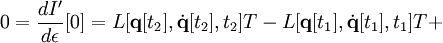 
0 = \frac{d I'}{d \epsilon} [0] = L [\mathbf{q} [t_2], \dot{\mathbf{q}} [t_2], t_2] T - L [\mathbf{q} [t_1], \dot{\mathbf{q}} [t_1], t_1] T + 
