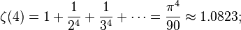 \zeta(4) = 1 + \frac{1}{2^4} + \frac{1}{3^4} + \cdots = \frac{\pi^4}{90} \approx 1.0823;\!