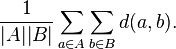  \frac{1}{|A| |B|} \sum_{a \in A }\sum_{ b \in B} d(a,b). 