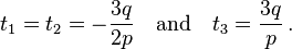  t_1=t_2= -frac{3q}{2p}quad text{and} quad
 t_3=frac{3q}{p},.