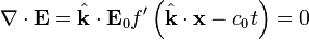 \nabla \cdot \mathbf{E} = \hat{\mathbf{k}} \cdot \mathbf{E}_0 f'\left( \hat{\mathbf{k}} \cdot \mathbf{x} - c_0 t \right) = 0