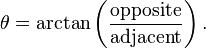 \theta = \arctan \left( \frac{\text{opposite}}{\text{adjacent}} \right).