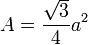 A=\frac{\sqrt{3}}{4} a^2