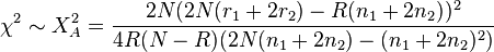 
\chi^2\sim X_A^2 = \frac{2N (2N(r_1 + 2r_2) - R(n_1 + 2n_2))^2}
{4R(N - R) (2N(n_1 + 2n_2) - (n_1 + 2n_2)^2)}
