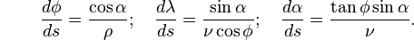 {
\kolor {
blanka}
.
}
\kvad\displaistile \frac {
d\fi}
{
d}
= \frac {
\cos\alpha}
{
\rho}
;
\kvad \frac {
d\lambda}
{
d}
= \frac {
\sin\alpha}
{
\nu\kos\fi}
;
\kvad \frac {
d\alpha}
{
d}
= \frac {
\tan\phi\sin\alpha}
{
\nu}
.