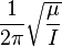 {
\frac {
1}
{
2\pi}
}
{
\sqrt {
{
\frac {
\mu}
{
mi}
}
}
}
'\' 