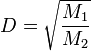 D=\sqrt{\frac{M_1}{M_2}}
