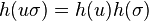 ~h(u\sigma)=h(u)h(\sigma)